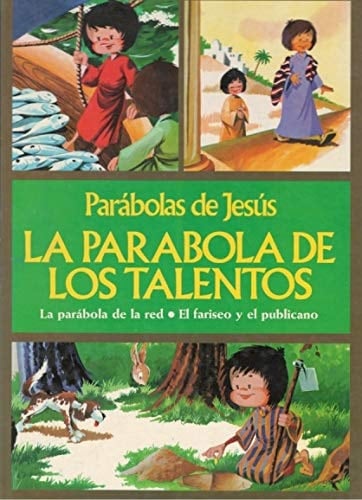 Parábolas de Jesús: La parábola de los talentos ; La parábola de la red ; El fariseo y el publicano