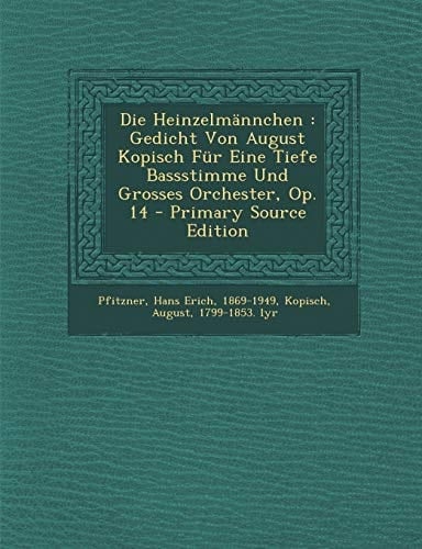 Die Heinzelmännchen Gedicht Von August Kopisch Für Eine Tiefe Bassstimme und Grosses Orchester, Op. 14 - Primary Source Edition