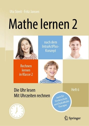 Mathe Lernen 2 Nach Dem IntraActPlus-Konzept Rechnen Lernen in Klasse 2 - Heft 5 Die Uhr Lesen, Mit Uhrzeiten Rechnen - Auch Für Förderschule und Dyskalkulie-Therapie