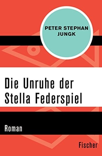 Die Unruhe der Stella Federspiel Roman