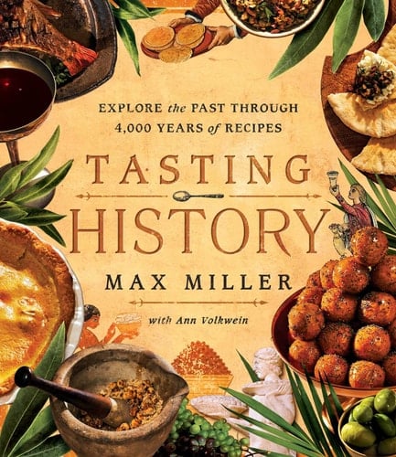 Tasting History Explore the Past Through 4,000 Years of Recipes (A Cookbook)