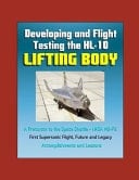 Developing and Flight Testing the HL-10 Lifting Body A Precursor to the Space Shuttle - NASA M2-F2, First Supersonic Flight, Future and Legacy, Accomplishments and Lessons