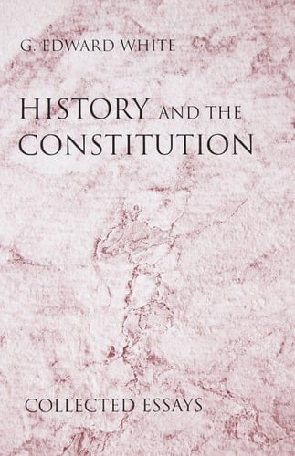 History and the Constitution: Collected Essays