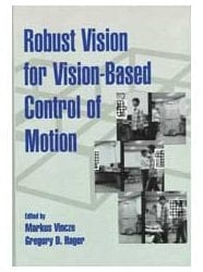 Robust Vision for Vision-Based Control of Motion (Spie/IEEE Series)