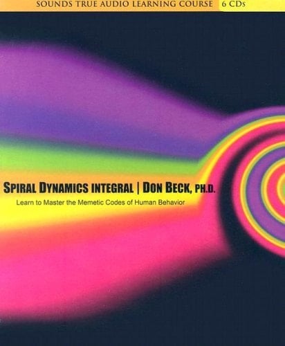 Spiral Dynamics Integral: Learn to Master the Memetic Codes of Human Behavior