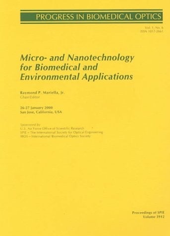 Micro- And Nanotechnology for Biomedical and Environmental Applications: 26-27 January 2000 San Jose, California, USA (Proceedings of Spie, Volume ... in Biomedical Optics, Volume 1, Number 6)