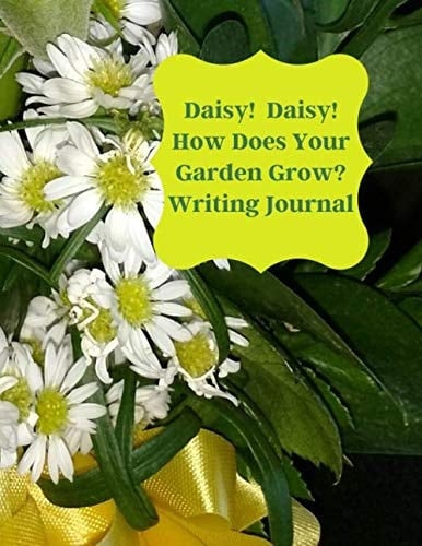 Daisy, Daisy; How Does Your Garden Grow Writing Journal
