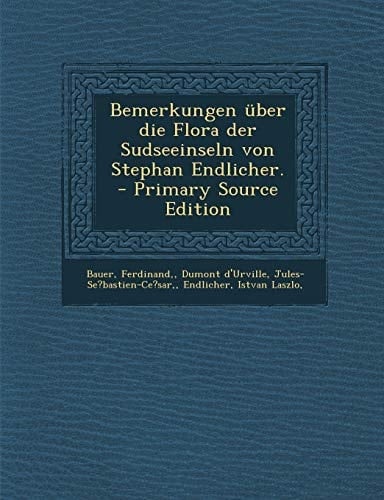 Bemerkungen Über Die Flora Der Sudseeinseln Von Stephan Endlicher. - Primary Source Edition