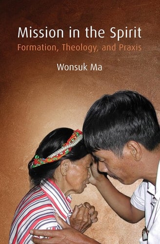 Mission in the Spirit Formation, Theology, and Praxis