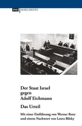 Der Staat Israel gegen Adolf Eichmann. Das Urteil Mit einer Einführung von Werner Renz und einem Nachwort von Leora Bilsky