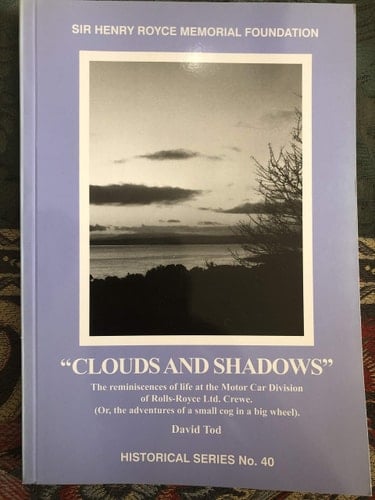 "Clouds and Shadows" The Reminiscences of Life at the Motor Car Division of Rolls-Royce Ltd., Crewe (or, the Adventures of a Small Cog in a Big Wheel)