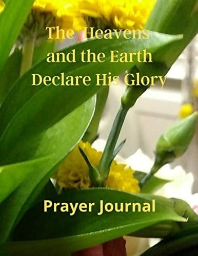 The Heavens and the Earth Declare His Glory Prayer Journal