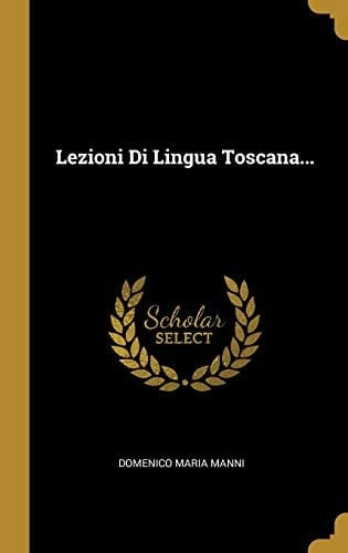 Lezioni Di Lingua Toscana...