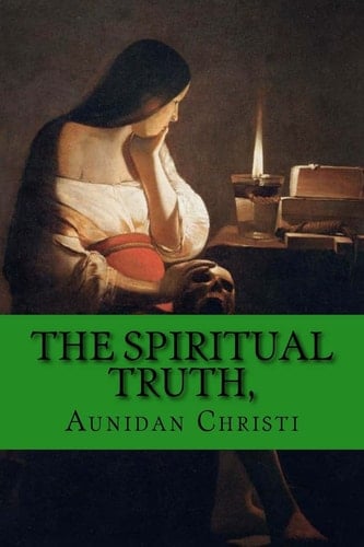 The Spiritual Truth, A Guide Into All Truth.