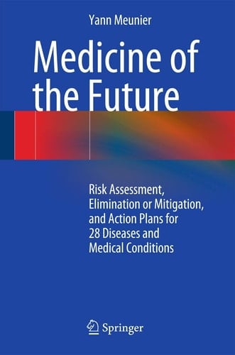 Medicine of the Future Risk Assessment, Elimination or Mitigation, and Action Plans for 28 Diseases and Medical Conditions