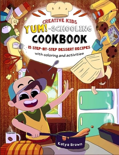 The Creative Child's YUM-Schooling Cookbook 15 Step-By-Step Recipes - with Coloring and Activities