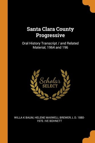 Santa Clara County Progressive Oral History Transcript / and Related Material, 1964 And 196