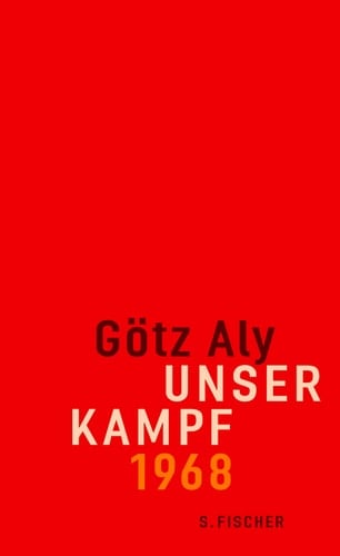 Unser Kampf: 1968 - ein irritierter Blick zurück;