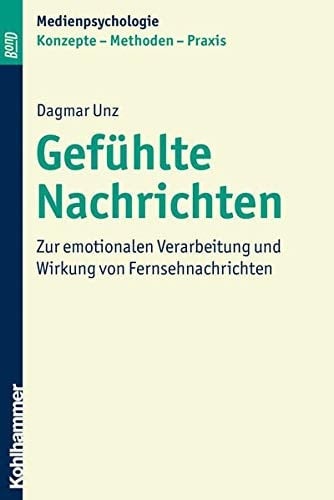 Gefühlte Nachrichten Zur emotionalen Verarbeitung und Wirkung von Fernsehnachrichten