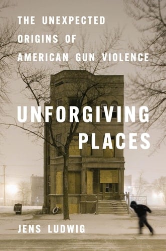Unforgiving Places The Unexpected Origins of American Gun Violence