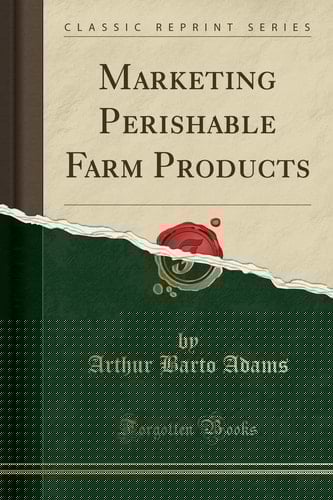 Marketing Perishable Farm Products (Classic Reprint)