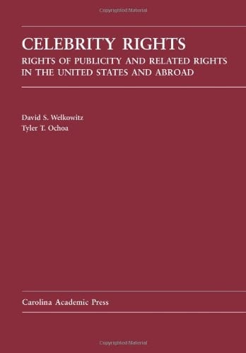 Celebrity Rights: Rights of Publicity and Related Rights in the United States and Abroad (Law Casebook)