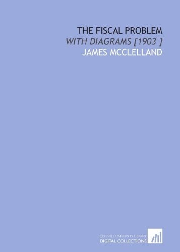 The Fiscal Problem: With Diagrams [1903 ]