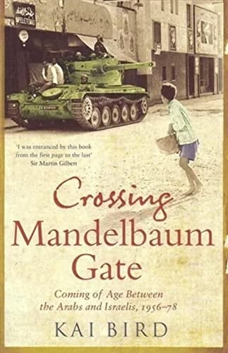 Crossing Mandelbaum Gate Coming of Age Between the Arabs and Israelis, 1956-1978
