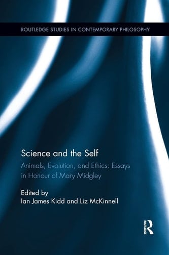 Science and the Self Animals, Evolution, and Ethics: Essays in Honour of Mary Midgley