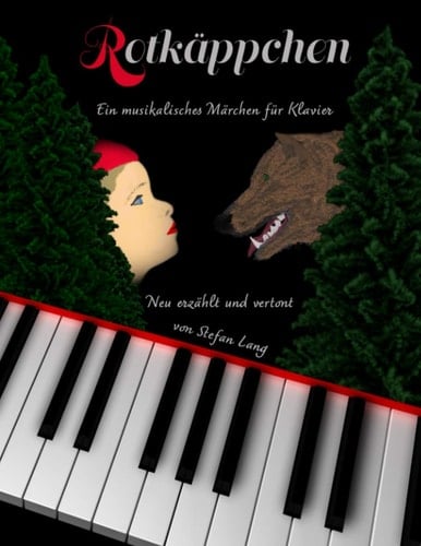 Rotkäppchen: Ein musikalisches Märchen für Sprecher und Klavier (German Edition)