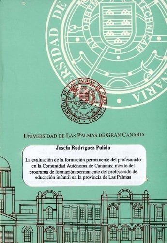 La Evaluación de la Formación Permanente Del Profesorado en la Comunidad Autónoma de Canarias [Microforma] Mérito Del Programa de Formación Permanente Del Profesorado de Educación Infantil en la Provincia de Las Palmas