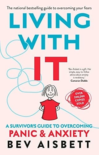 Living with It A Survivor's Guide to Overcoming Panic and Anxiety