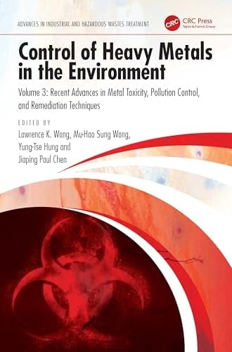 Control of Heavy Metals in the Environment Recent Advances in Metal Toxicity, Pollution Control, and Remediation Techniques