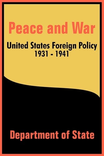 Peace and War United States Foreign Policy 1931-1941