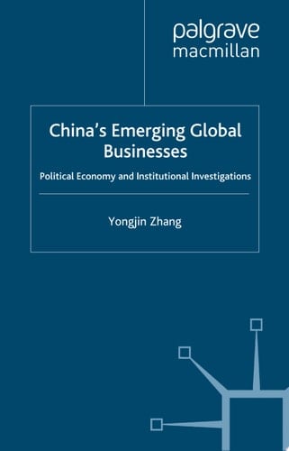 China's Emerging Global Businesses Political Economy and Institutional Investigations