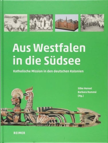 Aus Westfalen in die Südsee Katholische Mission in den deutschen Kolonien