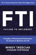 FTI Failure to Implement Principles of Phenomenal Performance for Success in Business and Life