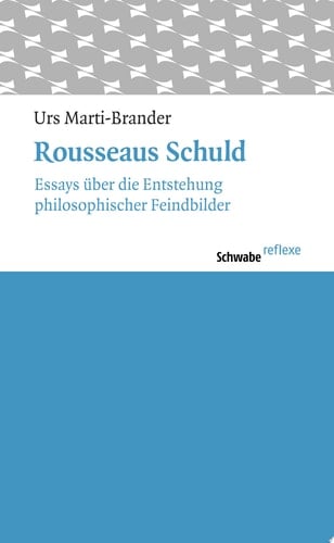 Rousseaus Schuld Essays über die Entstehung philosophischer Feindbilder