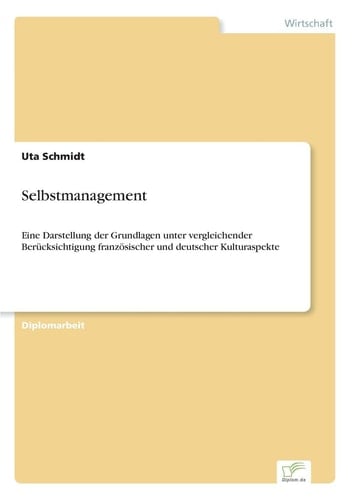 Selbstmanagement Eine Darstellung der Grundlagen unter vergleichender Berücksichtigung französischer und deutscher Kulturaspekte