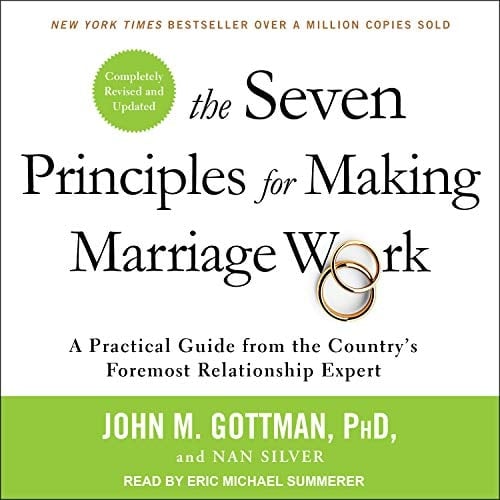 The Seven Principles for Making Marriage Work: A Practical Guide from the Country’s Foremost Relationship Expert, Revised and Updated