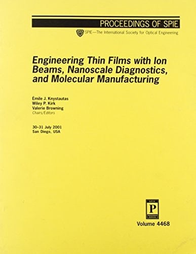 Engineering Thin Films with ion Beams, Nanoscale Diagnostics and Molecular Manufacturing (SPIE proceedings series)