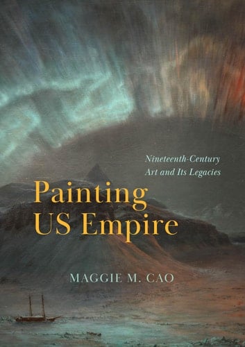 Painting US Empire Nineteenth-century Art and Its Legacies