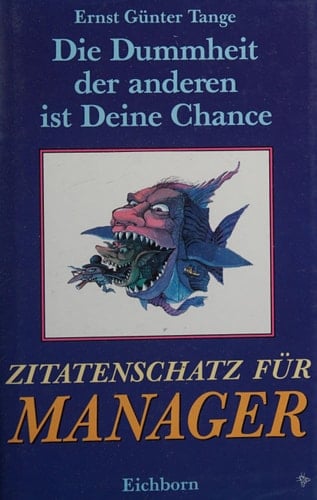 Die Dummheit der anderen ist deine Chance Zitatenschatz für Manager