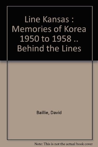 Line Kansas : Memories of Korea 1950 to 1958 .. Behind the Lines