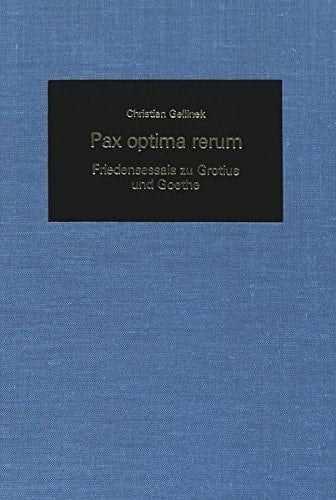 Pax Optima Rerum: Friedensessais zu Grotius und Goethe (German Studies in America) (German Edition)