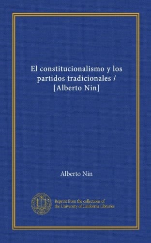El constitucionalismo y los partidos tradicionales / [Alberto Nin] (Spanish Edition)