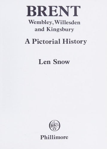 Brent Wembley, Willesden and Kingsbury : a Pictorial History