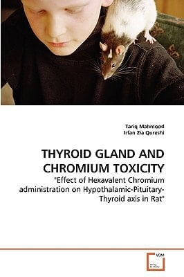 THYROID GLAND AND CHROMIUM TOXICITY: "Effect of Hexavalent Chromium administration on Hypothalamic-Pituitary-Thyroid axis in Rat"