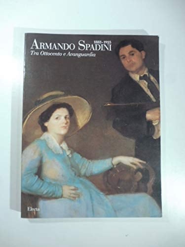 Armando Spadini 1883-1925 : tra Ottocento e avanguardia