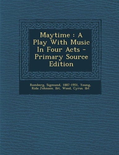 Maytime A Play with Music in Four Acts - Primary Source Edition